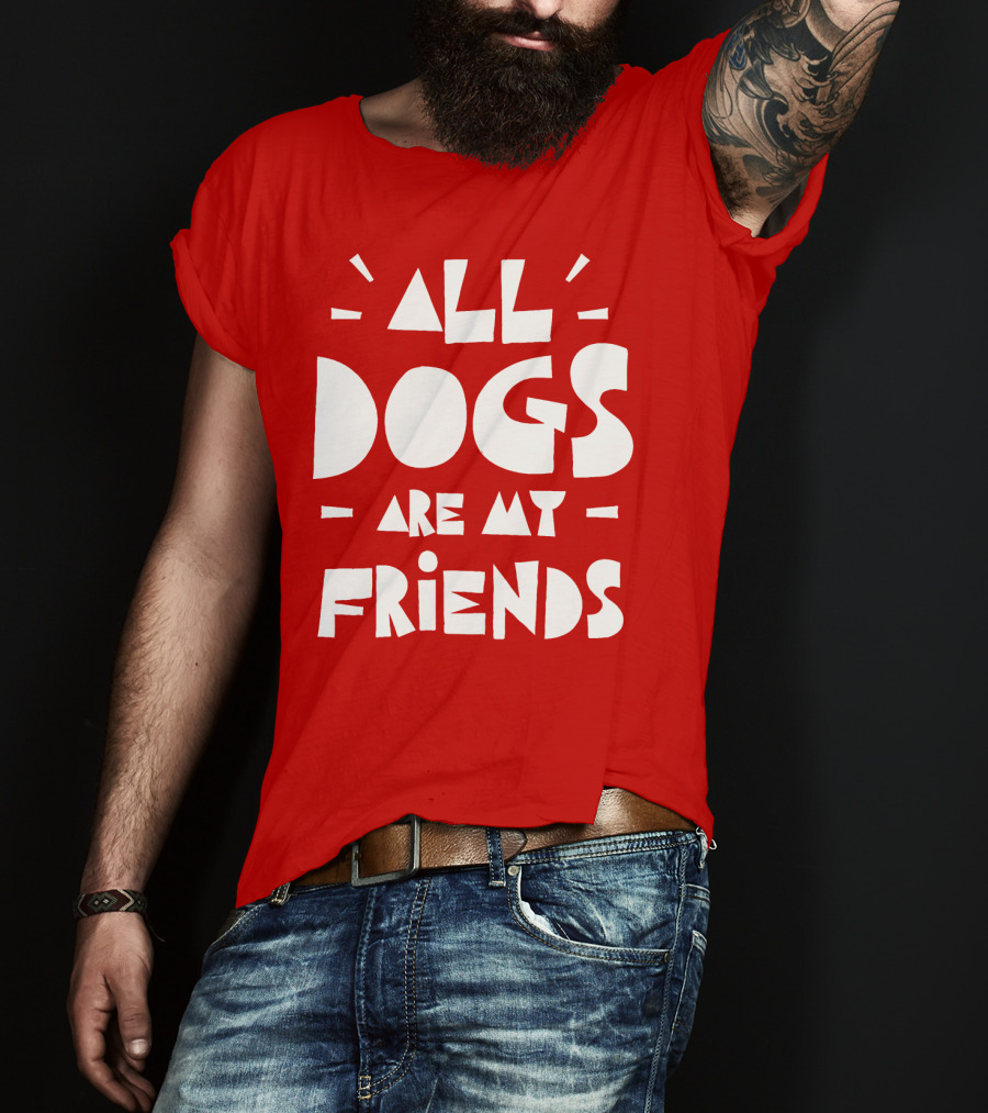 All Dogs Are My Friends T-Shirt