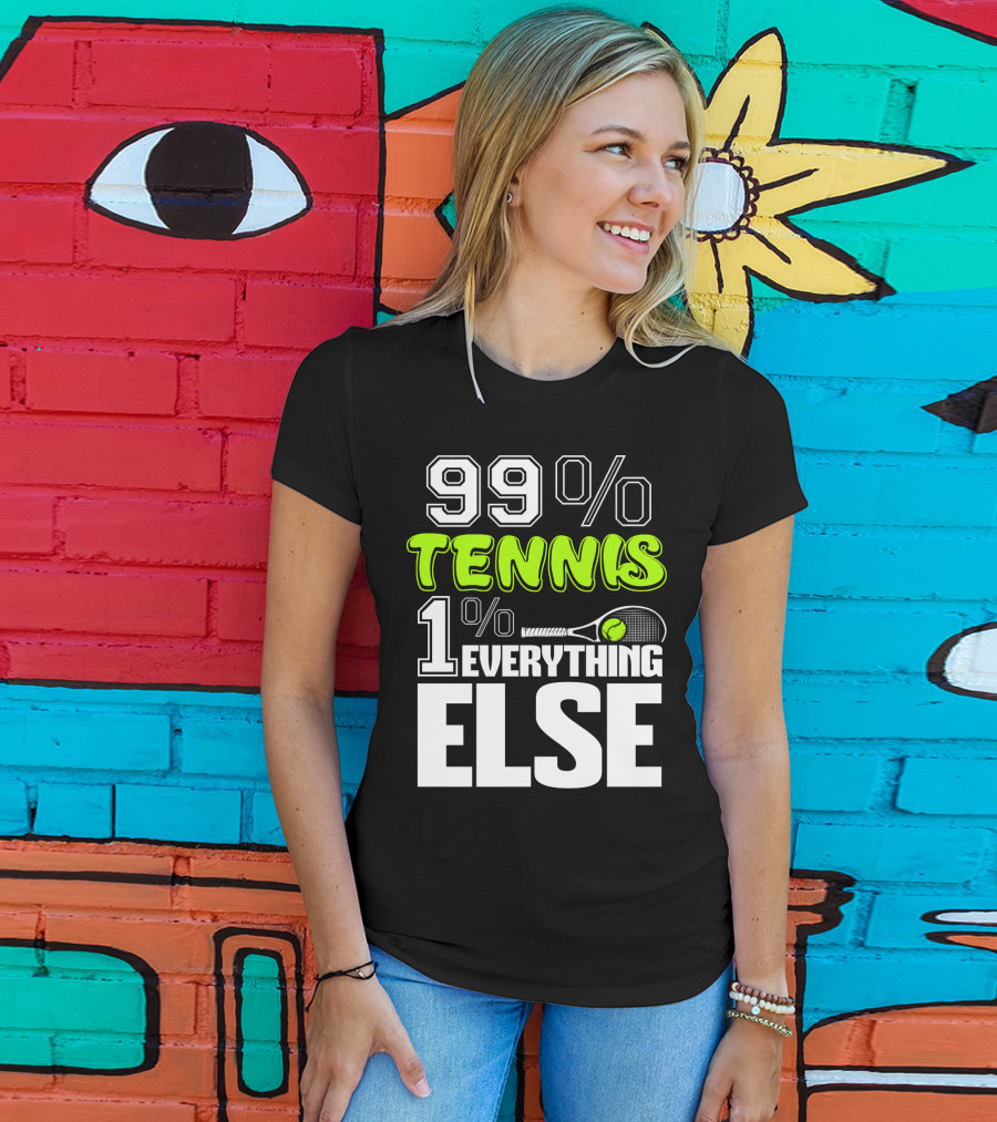99% TENNIS 1% EVERYTHING ELSE T-Shirt