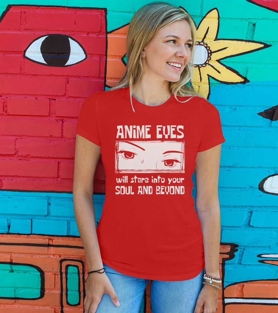 Anime Eyes Will Stare Into Your Soul And Beyond T-Shirt