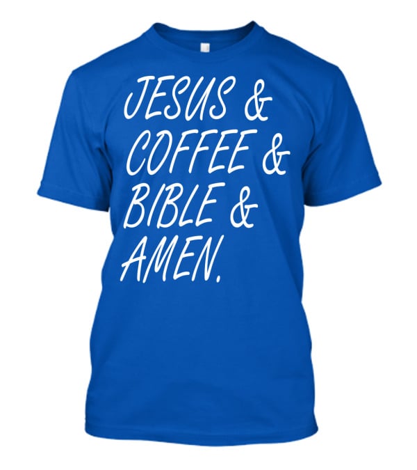 JESUS And COFFEE And BIBLE And AMEN T-Shirt