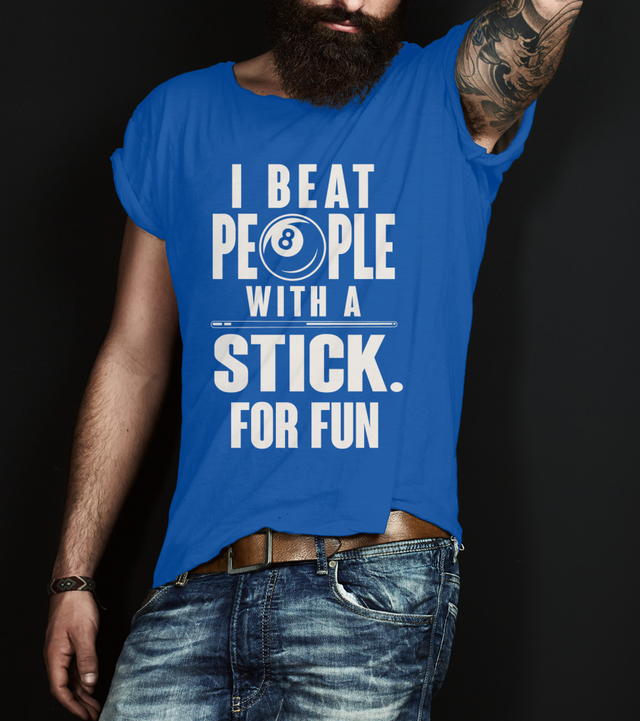 I Beat People With A Stick For Fun Billiards 8 Ball T-Shirt