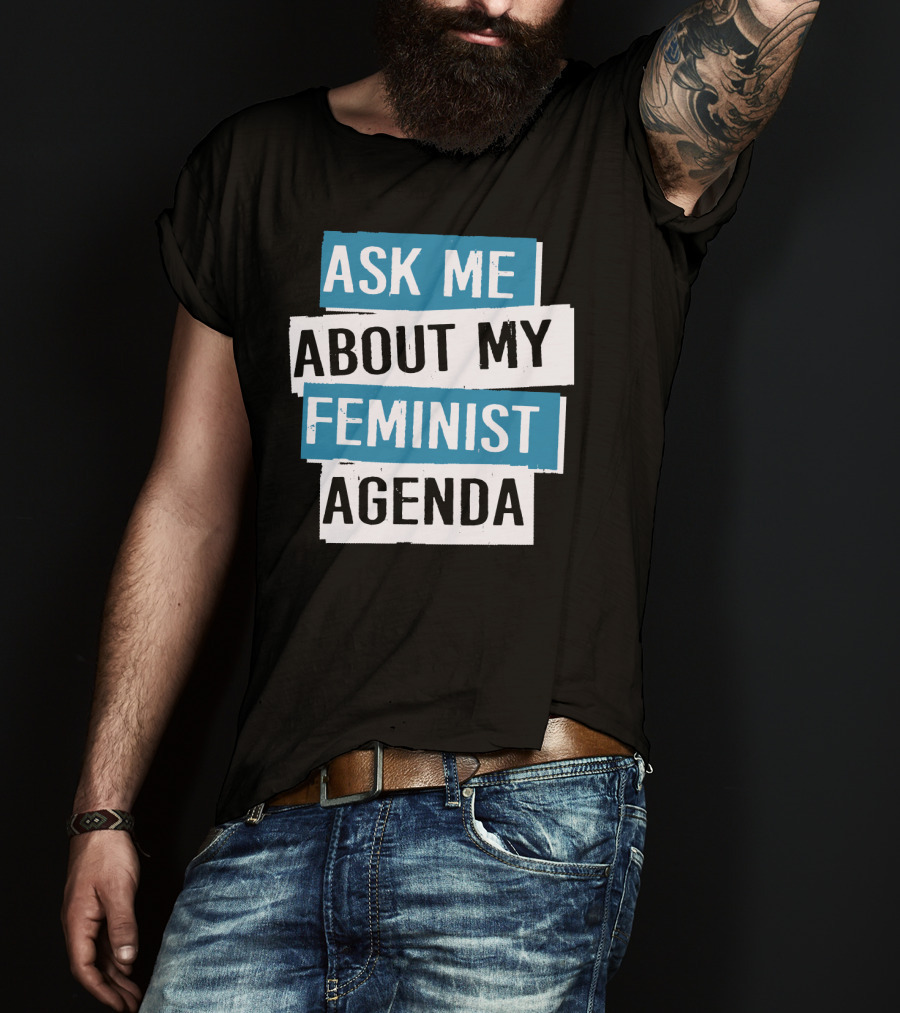 Ask Me About My Feminist Agenda T-Shirt