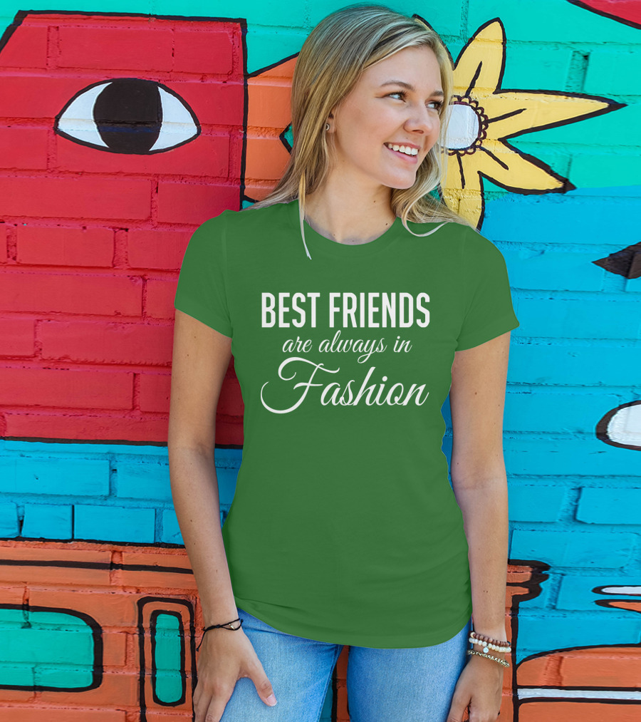 Best Friends Are Always In Fashion Green T-Shirt