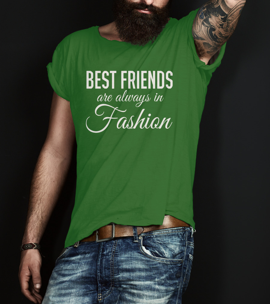 Best Friends Are Always In Fashion Green T-Shirt