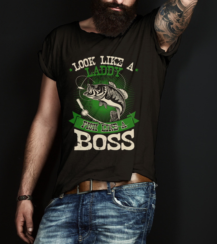 Look Like A Laddy Fish Like A Boss T-Shirt