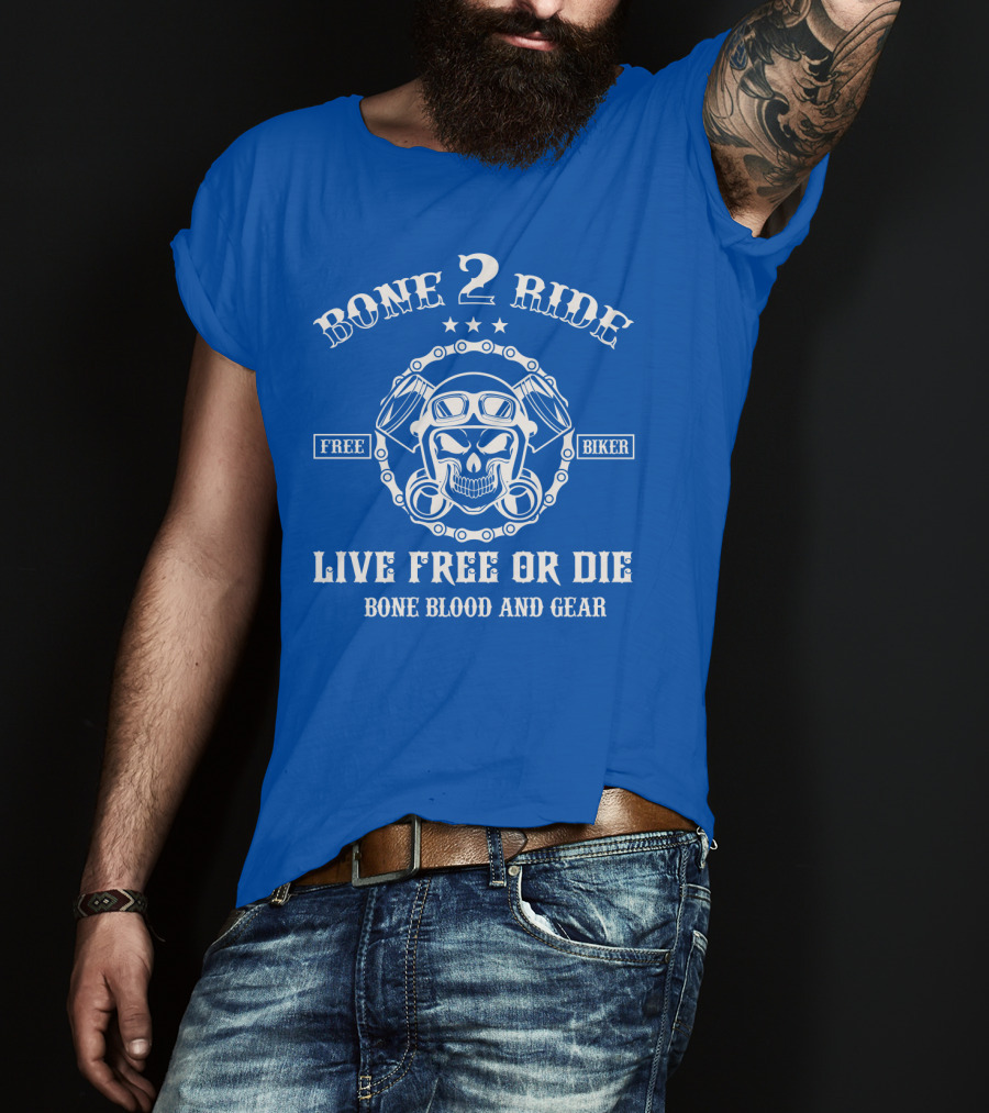 Bone 2 Ride Live Free OR Die Free Biker Bone Blood And Gear T-Shirt