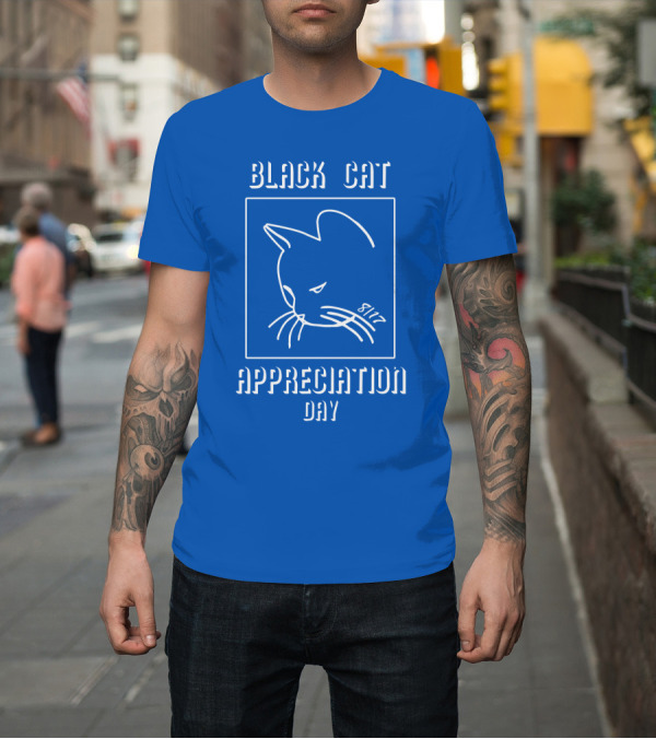 Shirt: Black Cat Appreciation Day 8/17 T-Shirt Black Cat Appreciation Day 8/17 T-Shirt