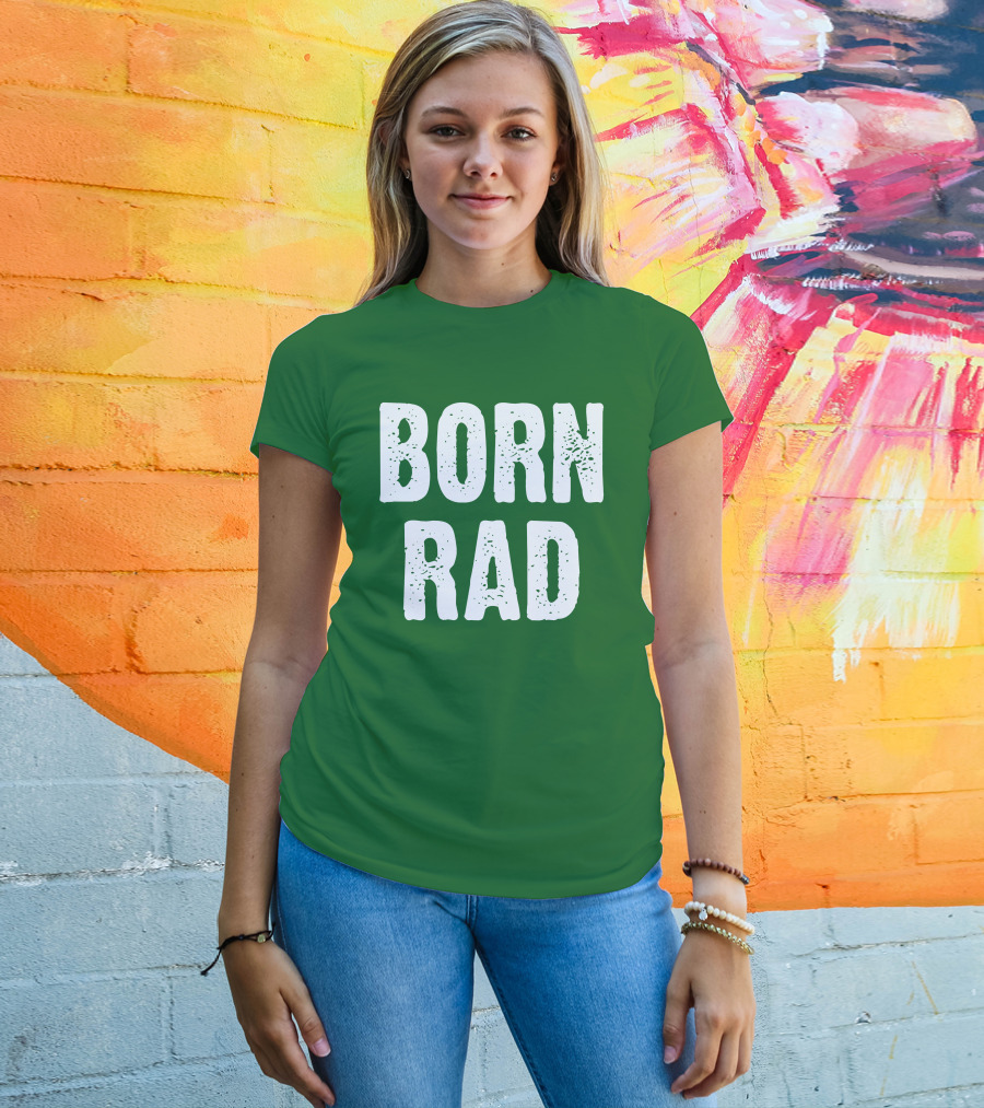 BORN RAD T-Shirt