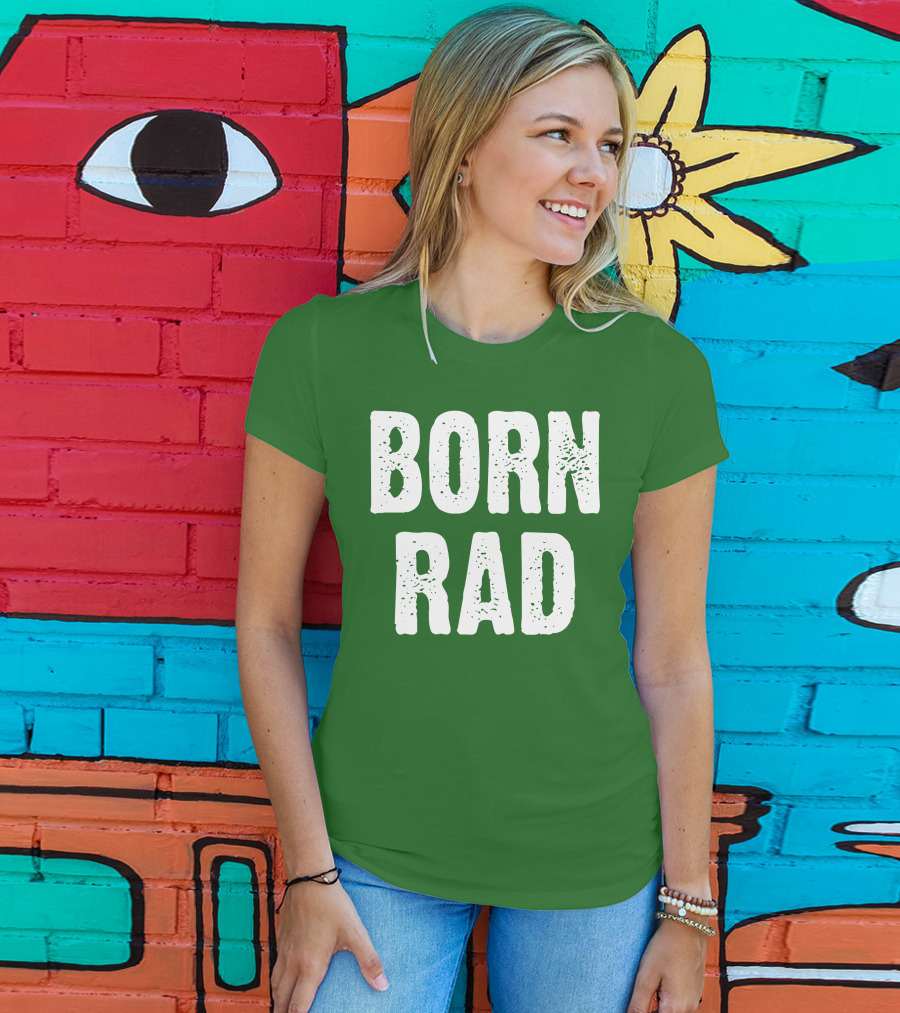 BORN RAD T-Shirt