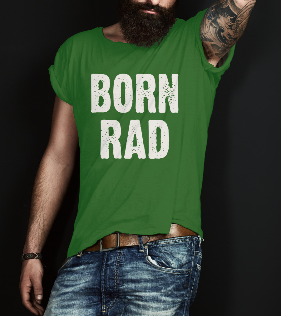 BORN RAD T-Shirt