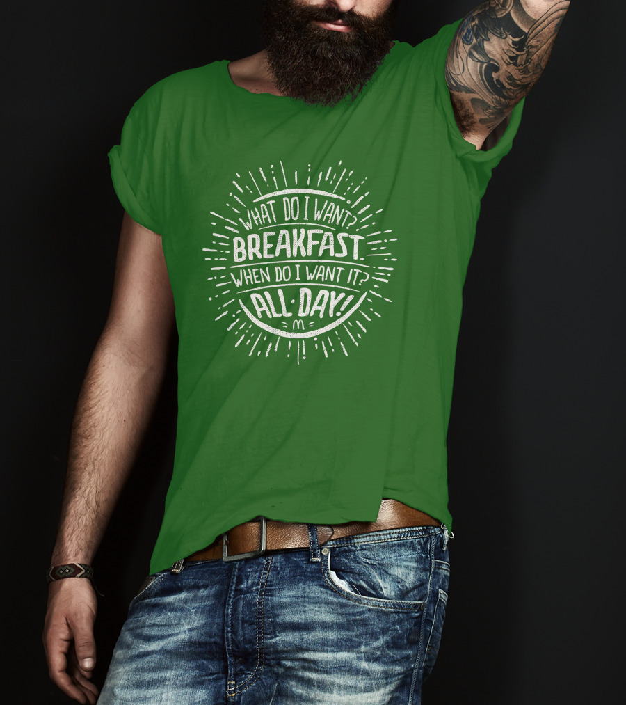 What Do I Want Breakfast When Do I Want It All Day T-Shirt