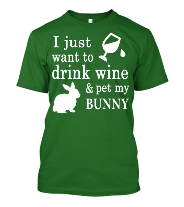 I Just Want To Drink Wine And Pet My Bunny T-Shirt