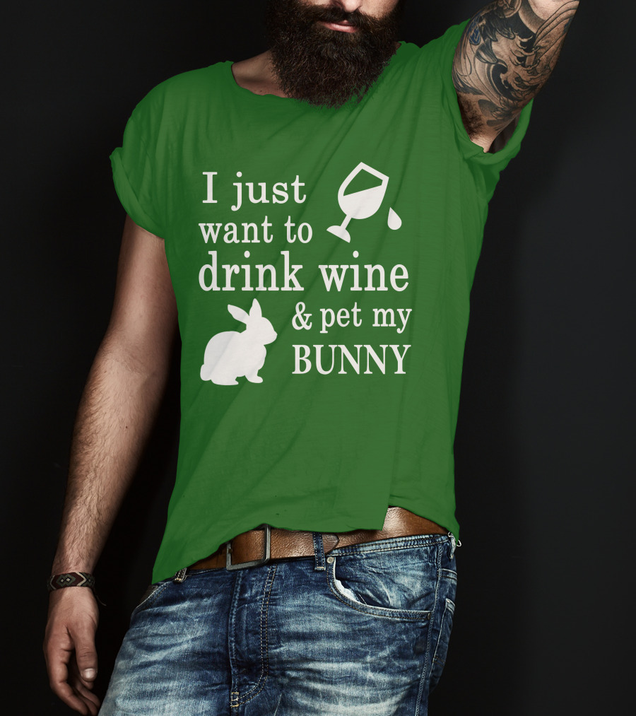 I Just Want To Drink Wine And Pet My Bunny T-Shirt