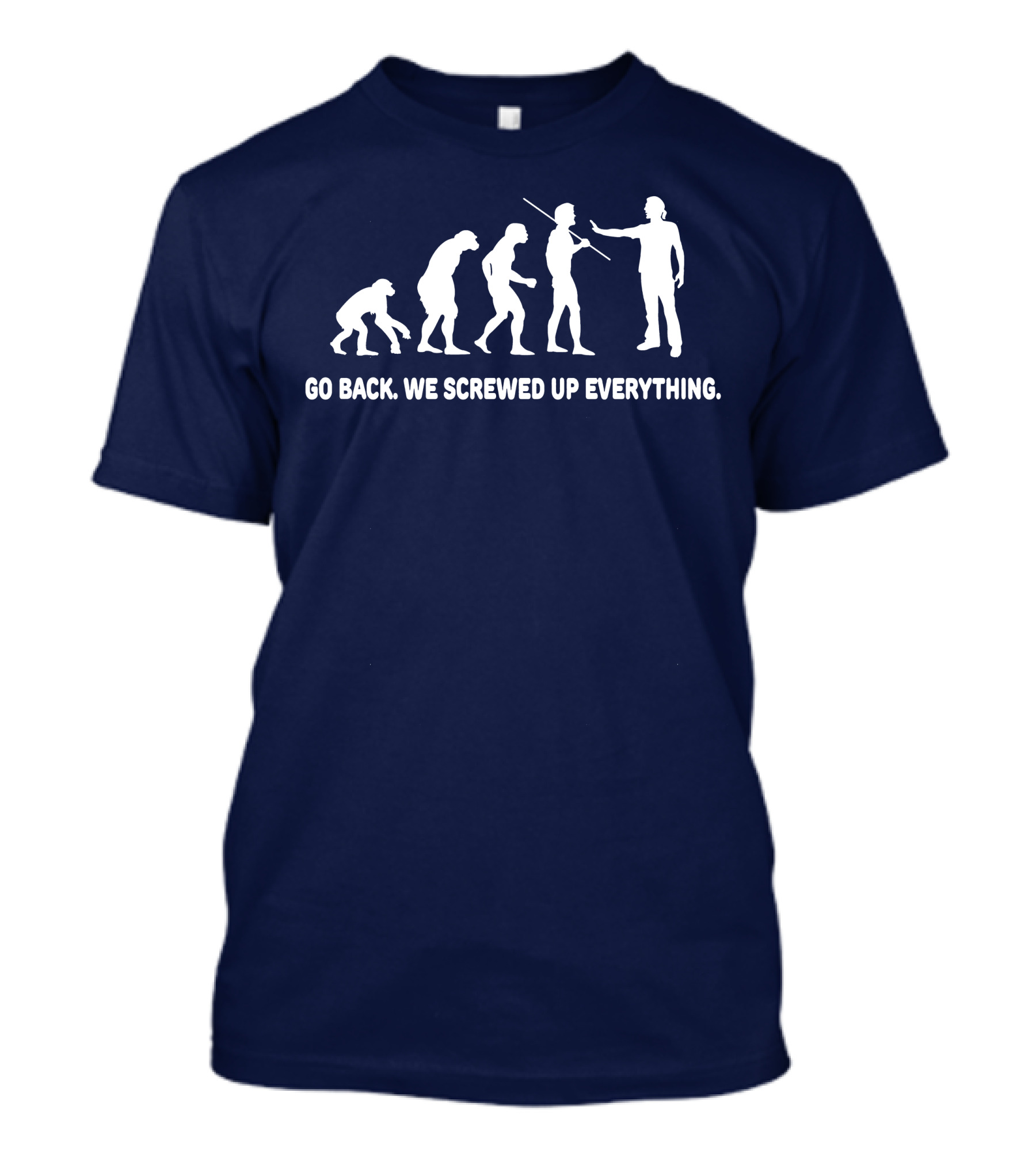 Go Back We Screwed Up Everything Evolution Stages T-Shirt