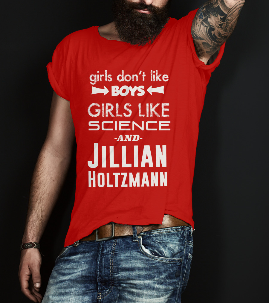 Girls Don’t Like Boys Girls Like Science And Jillian Holtzmann T-Shirt
