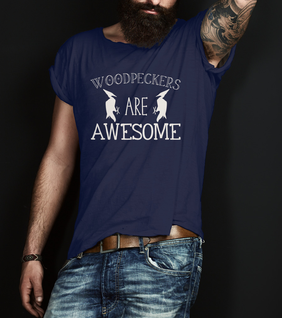 Woodpeckers Are Awesome Woodpeckers T-Shirt