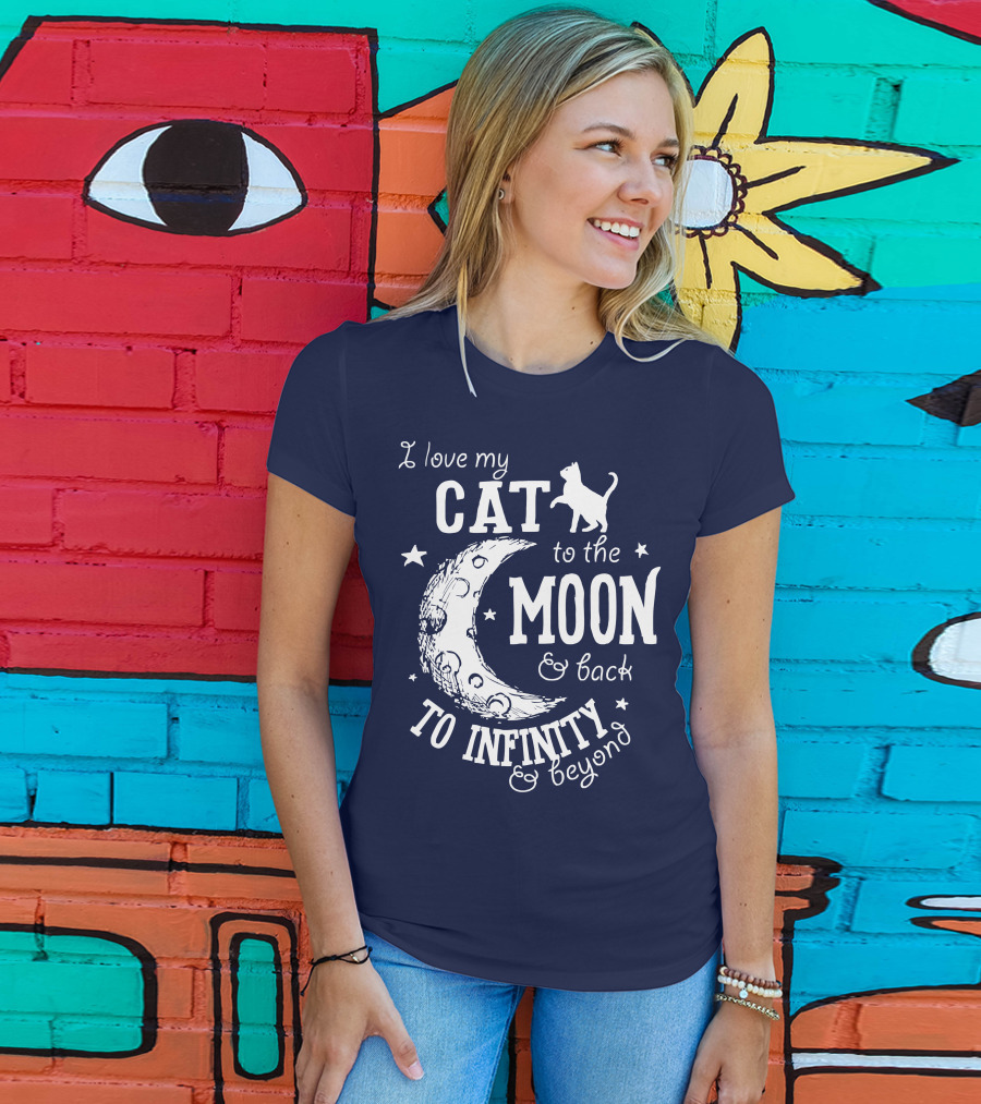 I Love My Cat To The Moon And Back To Infinity And Beyond T-Shirt