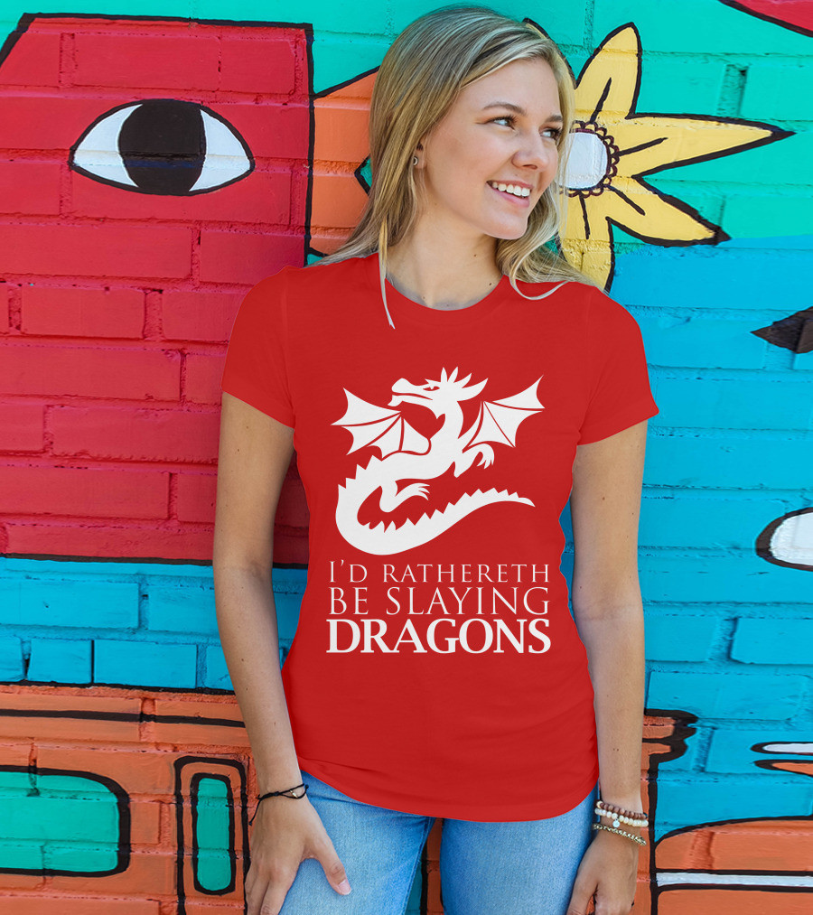 I'd Rathereth Be Slaying Dragons T-Shirt