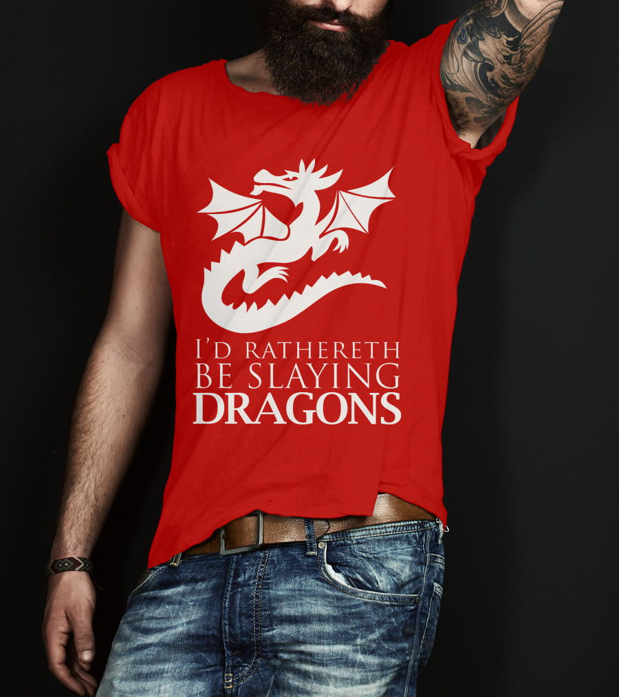 I'd Rathereth Be Slaying Dragons T-Shirt