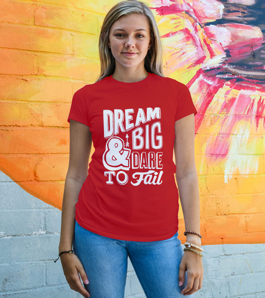 DREAM BIG And DARE TO FAIL T-Shirt