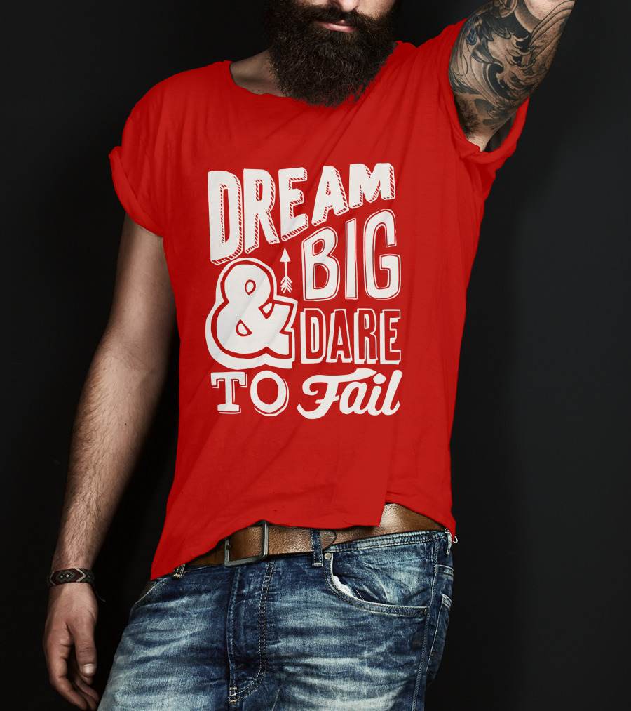 DREAM BIG And DARE TO FAIL T-Shirt