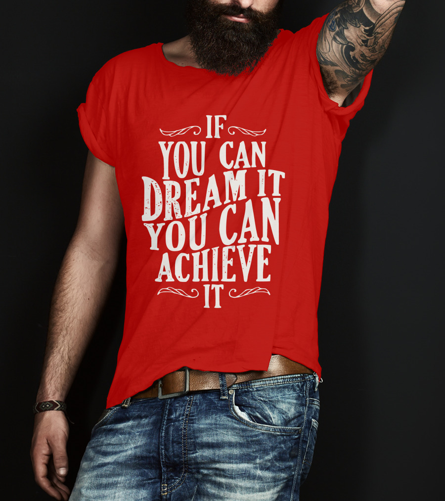 If You Can Dream It You Can Achieve It T-Shirt