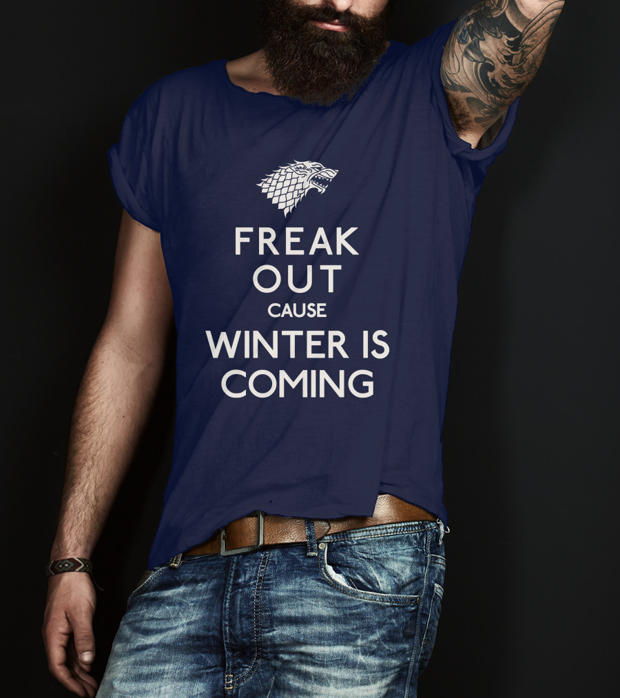 Freak Out Cause Winter Is Coming T-Shirt
