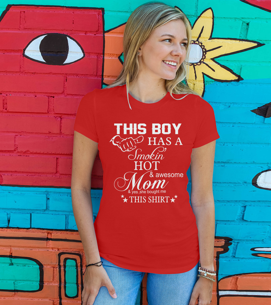 This Boy Has A Smokin' Hot And Awesome Mom T-Shirt