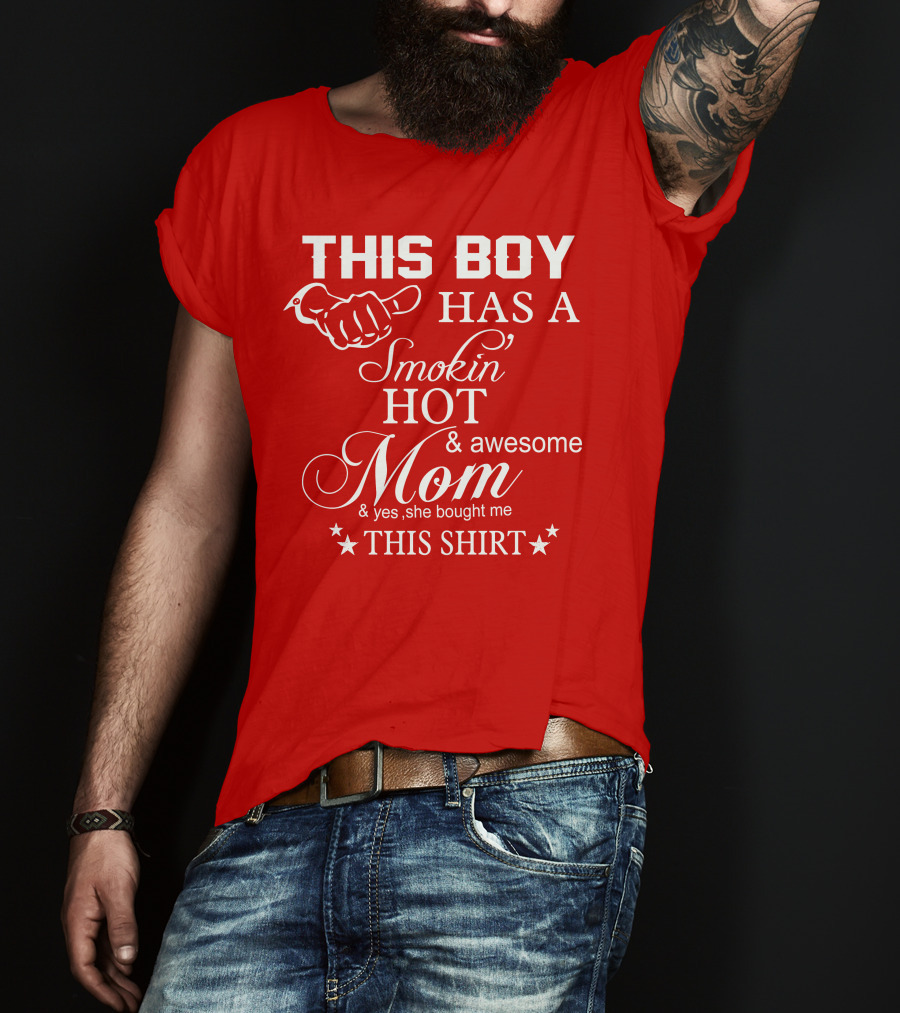 This Boy Has A Smokin' Hot And Awesome Mom T-Shirt