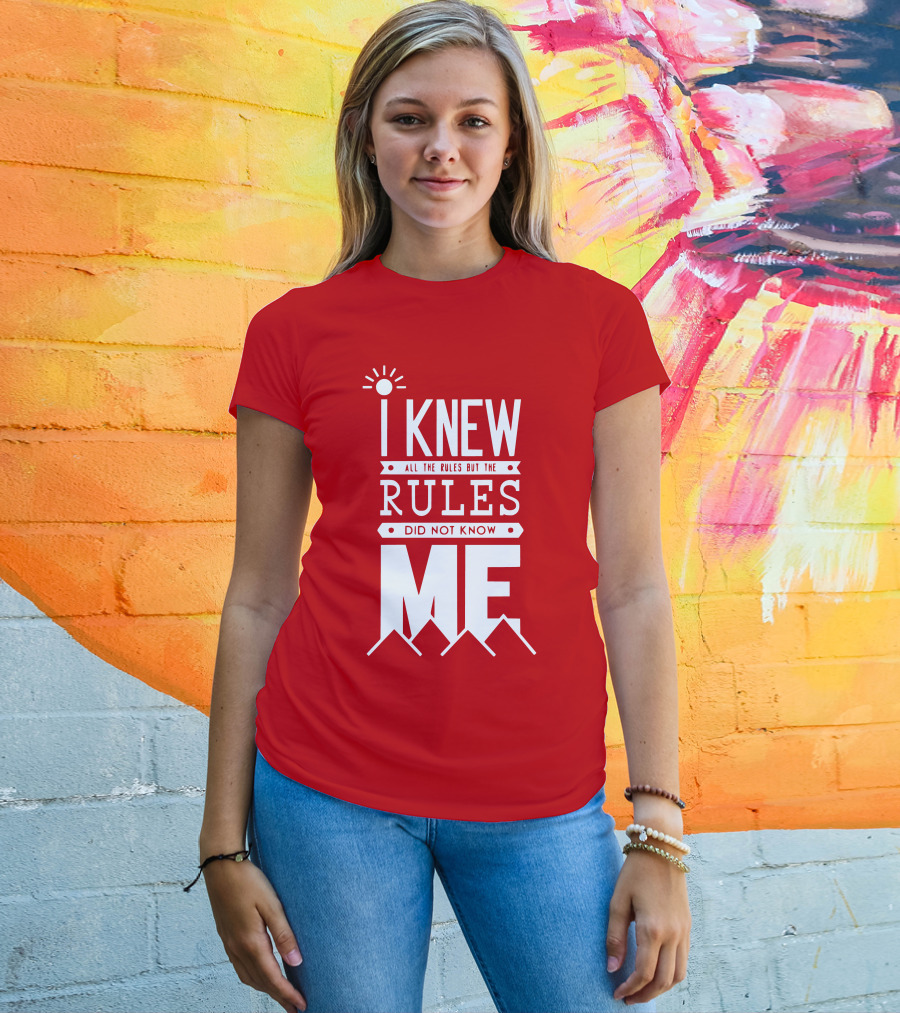 I Knew All The Rules But The Rules Did Not Know Me T-Shirt