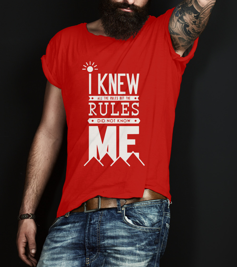I Knew All The Rules But The Rules Did Not Know Me T-Shirt