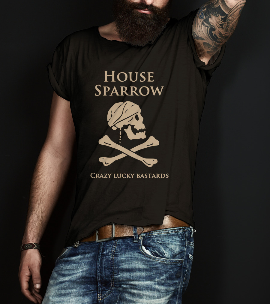 House Sparrow Crazy Lucky Bastards Skull And Crossbones T-Shirt