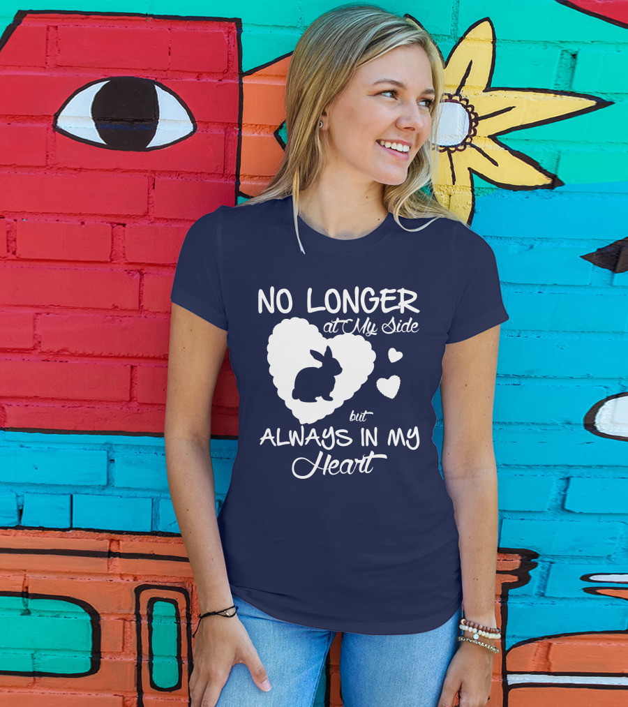 No Longer At My Side But Always In My Heart Rabbit Lover T-Shirt