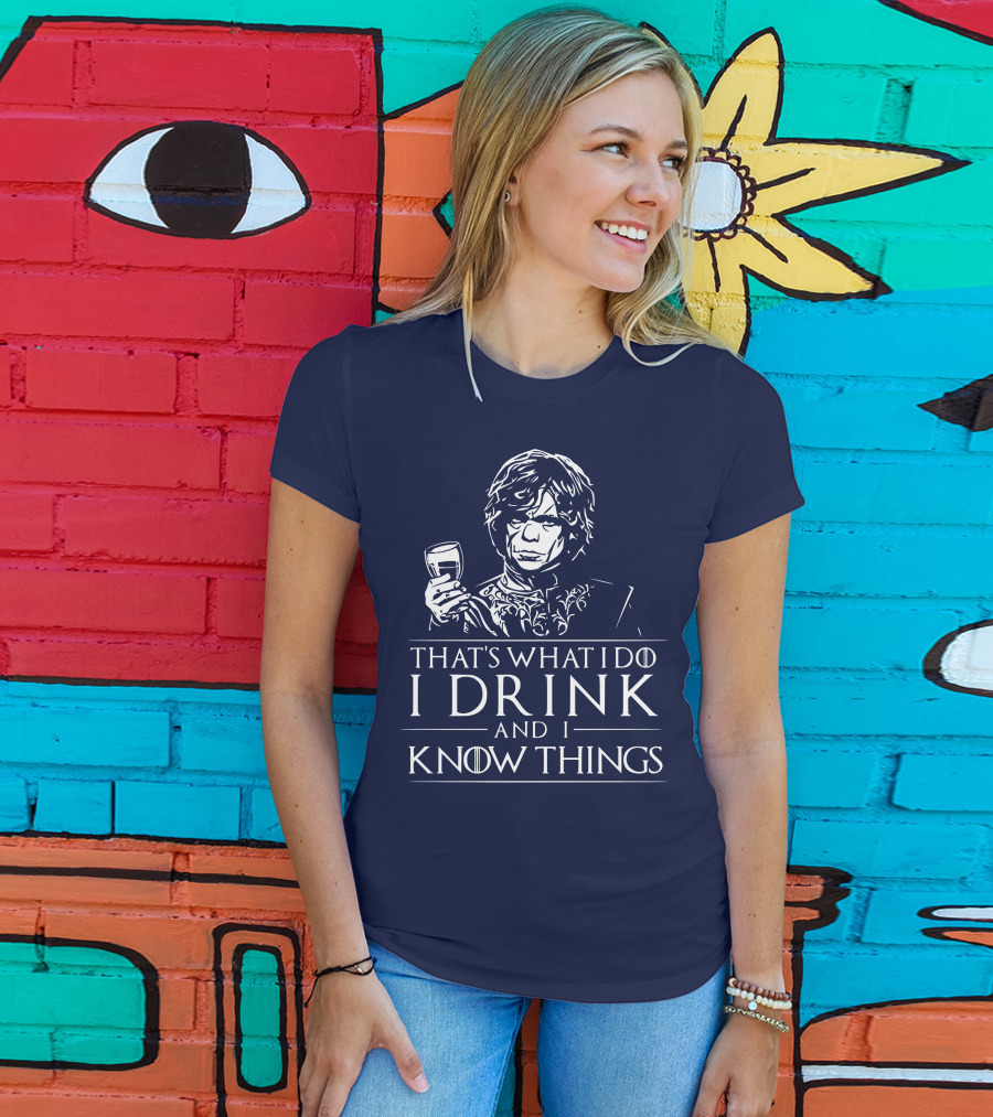 That's What I Do I Drink And I Know Things Game Of Thrones T-Shirt