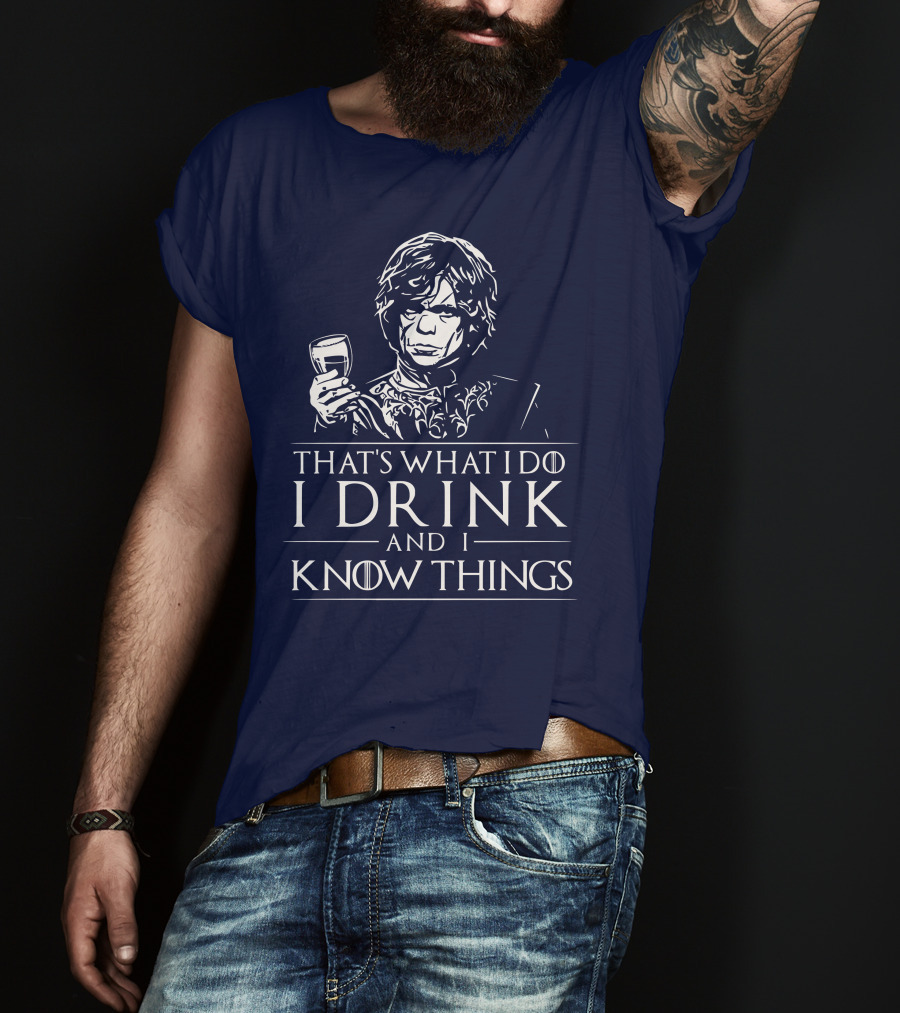 That's What I Do I Drink And I Know Things Game Of Thrones T-Shirt