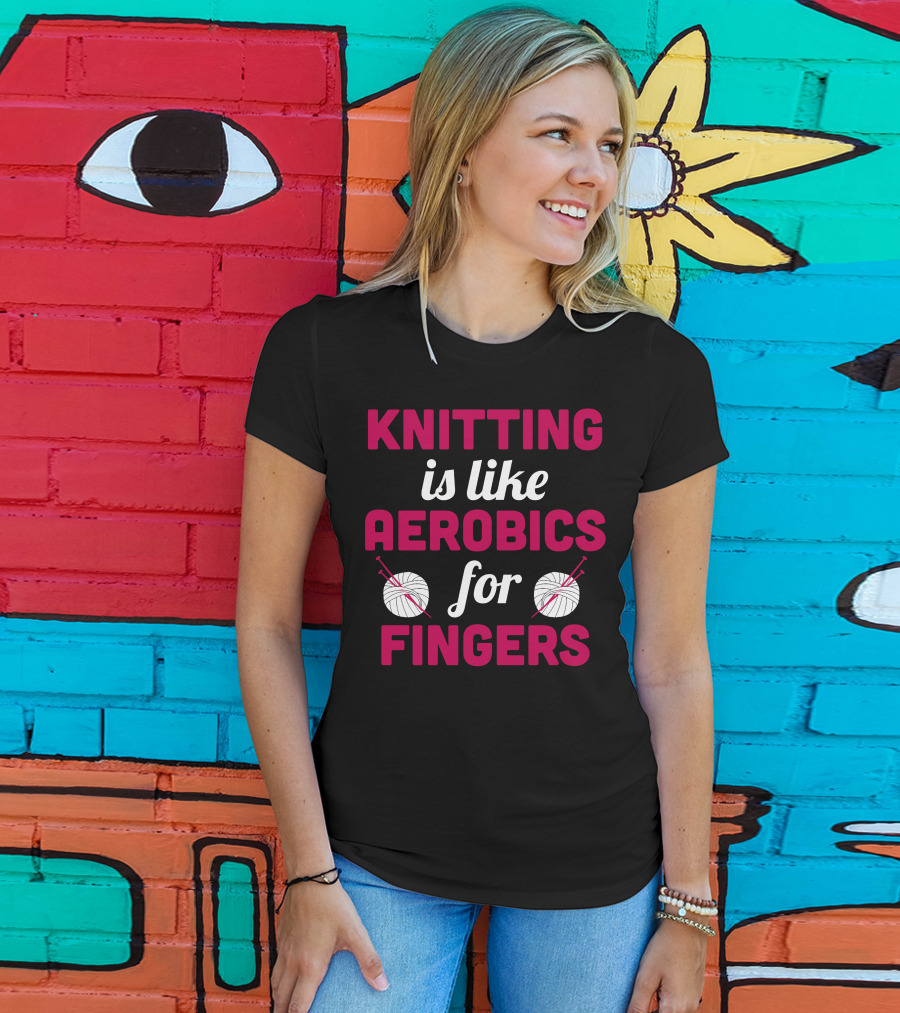 Knitting Is Like Aerobics For Fingers With Yarn And Needles T-Shirt