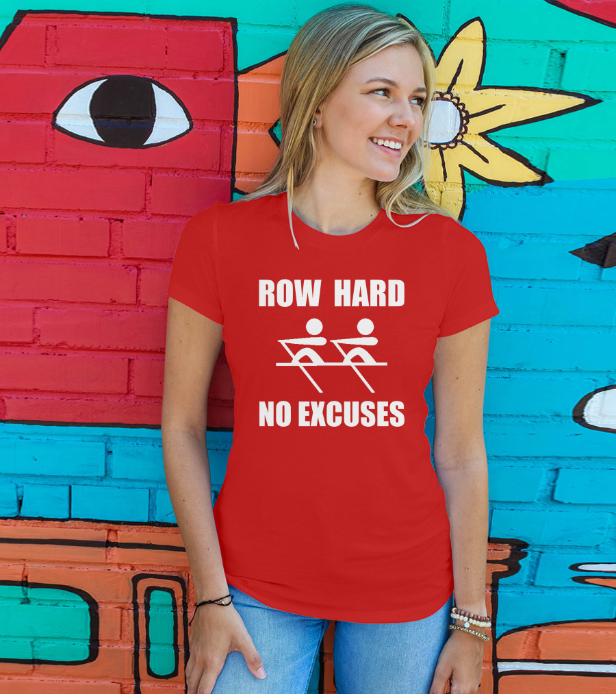 Row Hard No Excuses Rowing Motivational Message T-Shirt