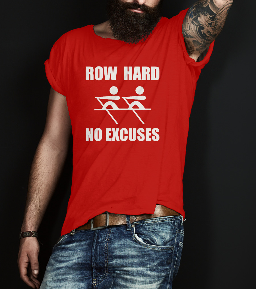 Row Hard No Excuses Rowing Motivational Message T-Shirt