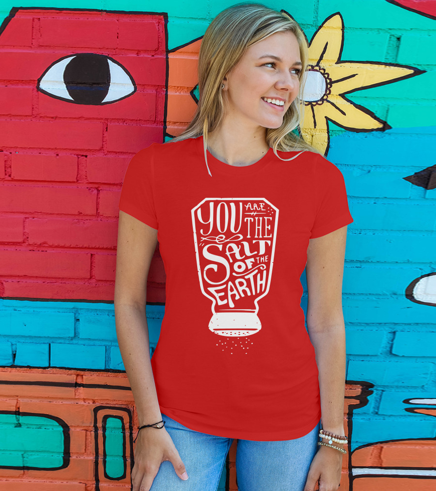 You Are The Salt Of The Earth T-Shirt