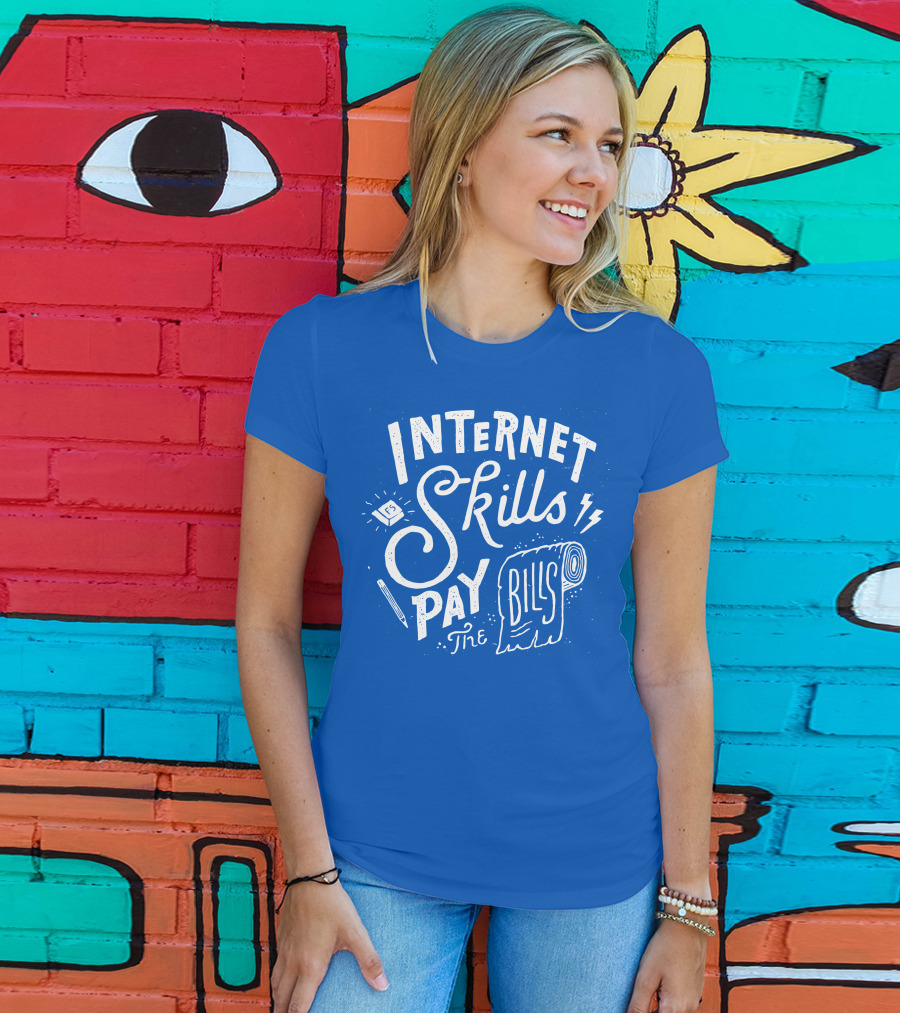 Internet Skills Pay The Bills T-Shirt