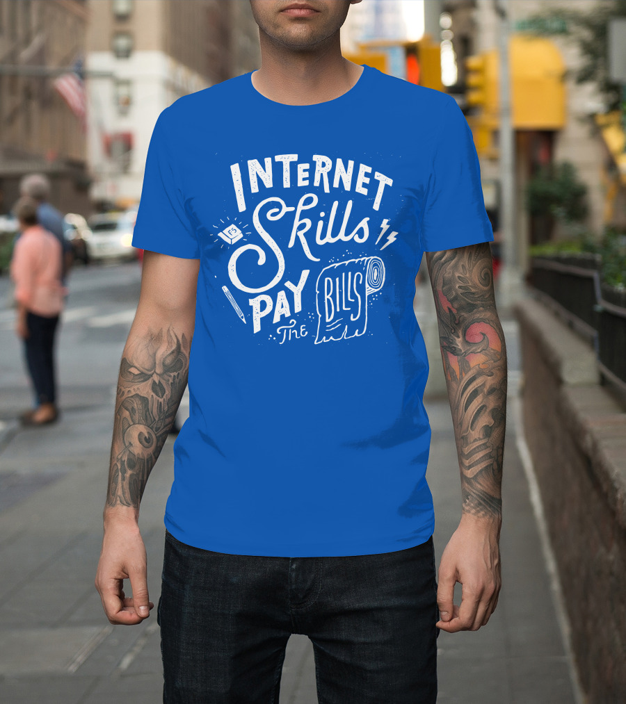 Internet Skills Pay The Bills T-Shirt