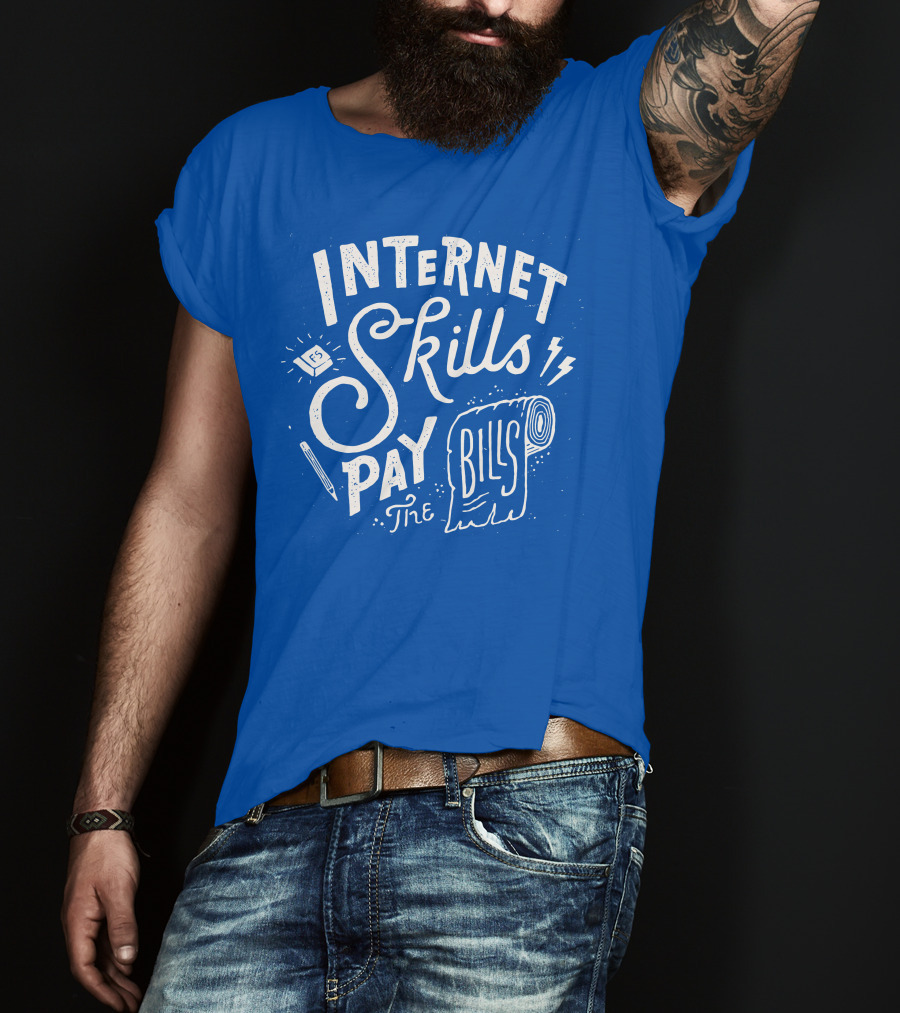 Internet Skills Pay The Bills T-Shirt