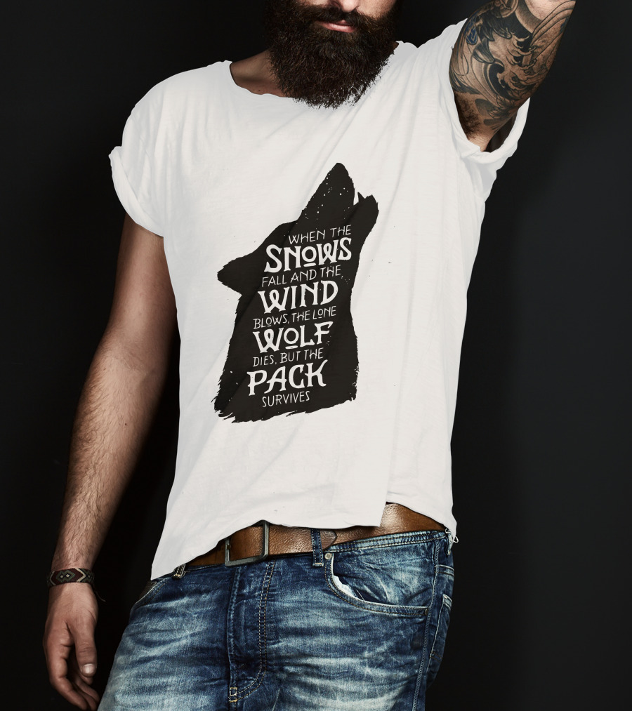 When The Snows Fall And The Wind Blows The Lone Wolf Dies But The Pack Survives T-Shirt