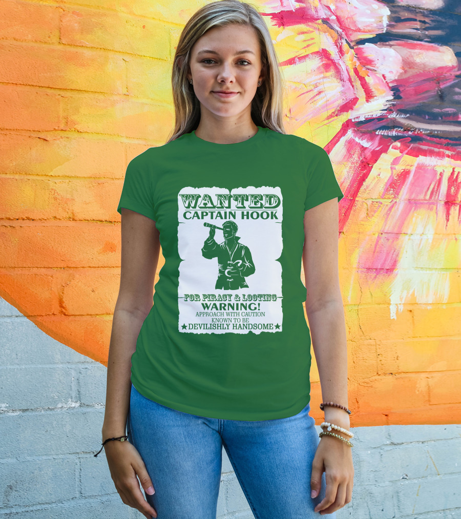Wanted Captain Hook For Piracy And Looting Warning Approach With Caution Known To Be Devilishly Handsome T-Shirt