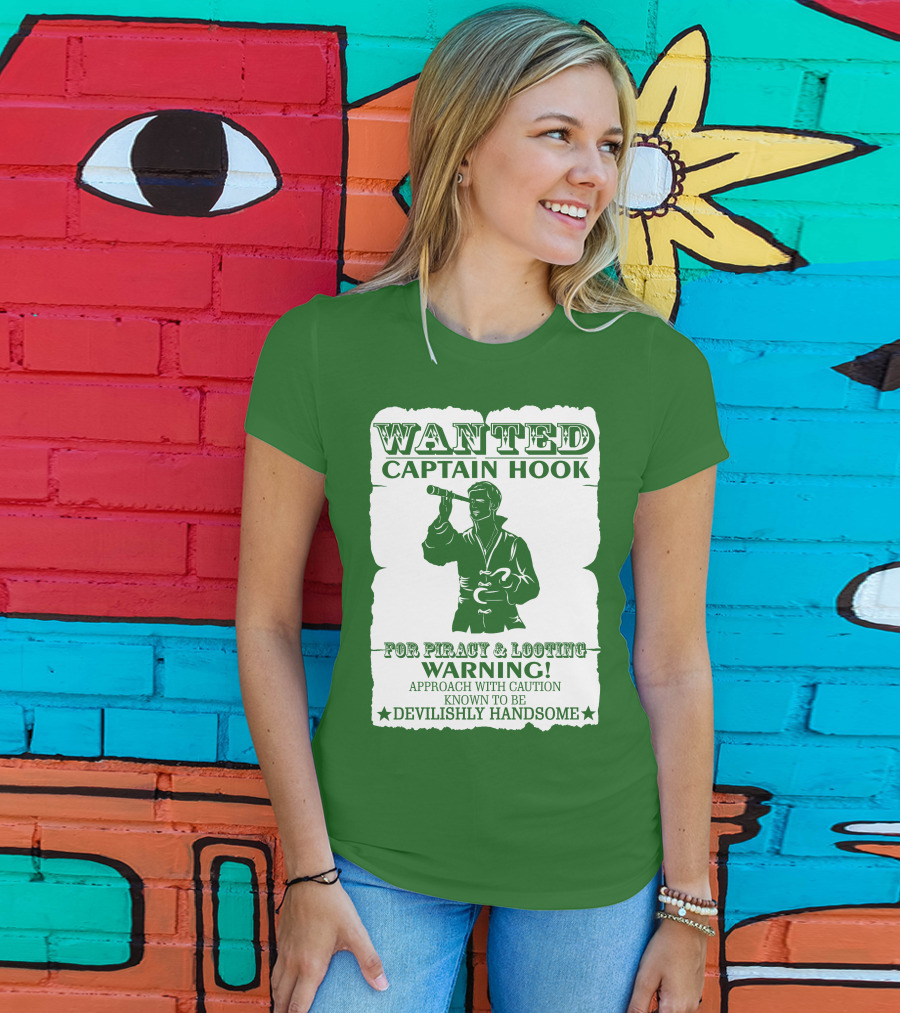 Wanted Captain Hook For Piracy And Looting Warning Approach With Caution Known To Be Devilishly Handsome T-Shirt