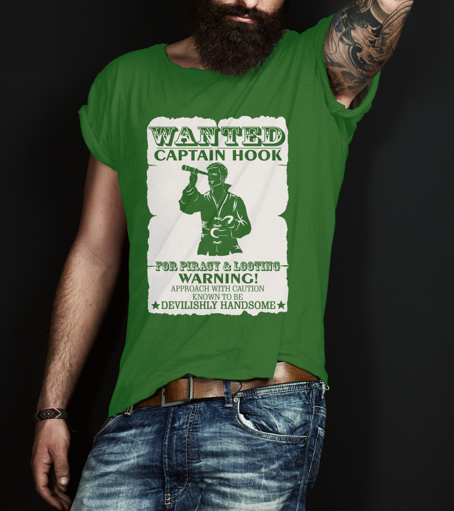 Wanted Captain Hook For Piracy And Looting Warning Approach With Caution Known To Be Devilishly Handsome T-Shirt