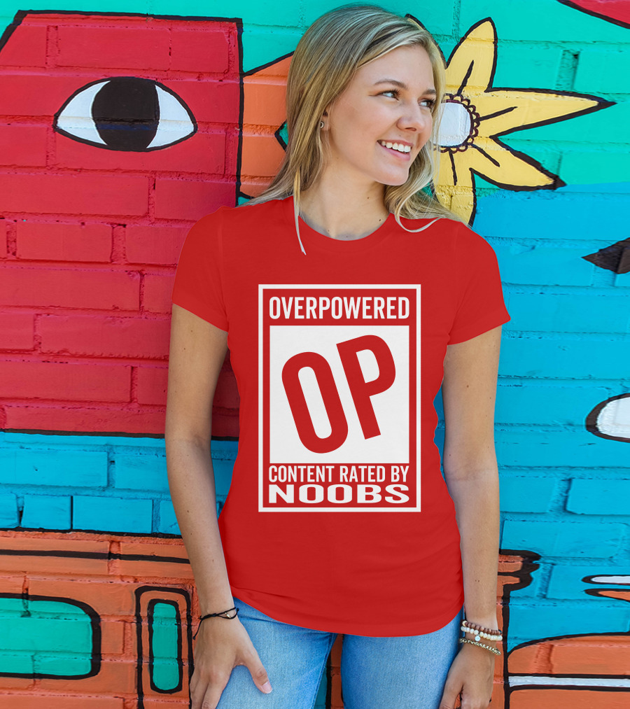 Overpowered Content Rated OP By Noobs T-Shirt