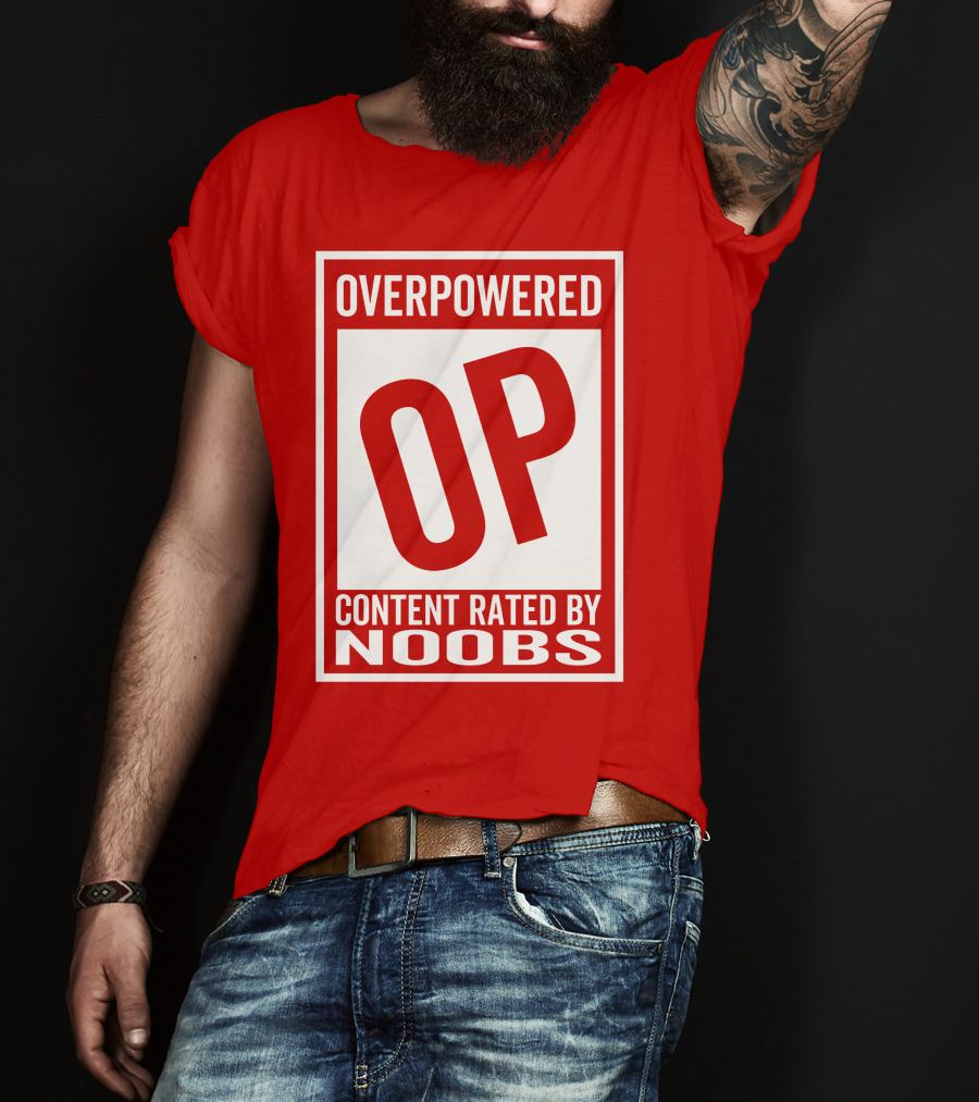 Overpowered Content Rated OP By Noobs T-Shirt