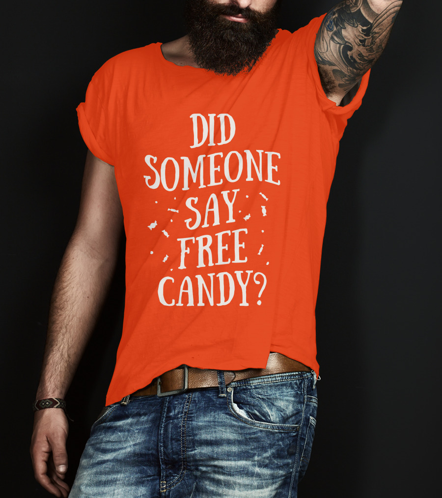 Did Someone Say Free Candy Playful Question With Lighthearted Font T-Shirt