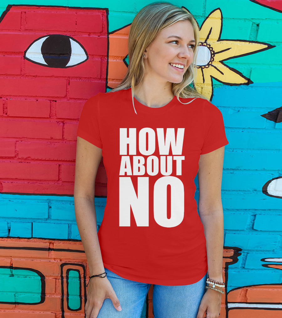 How About No Bold Statement Block Letters T-Shirt